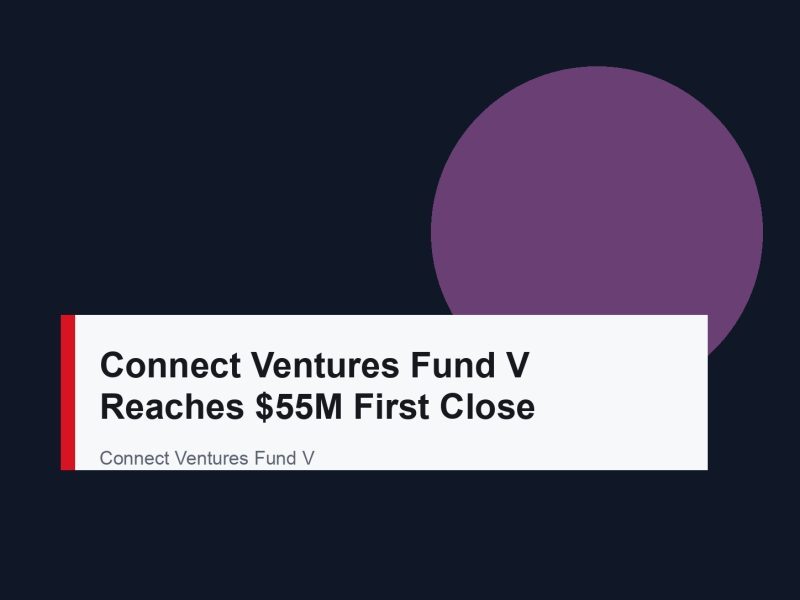 Connect Ventures Fund V Reaches $55M First Close