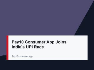 Pay10 Consumer App Joins India’s UPI Race